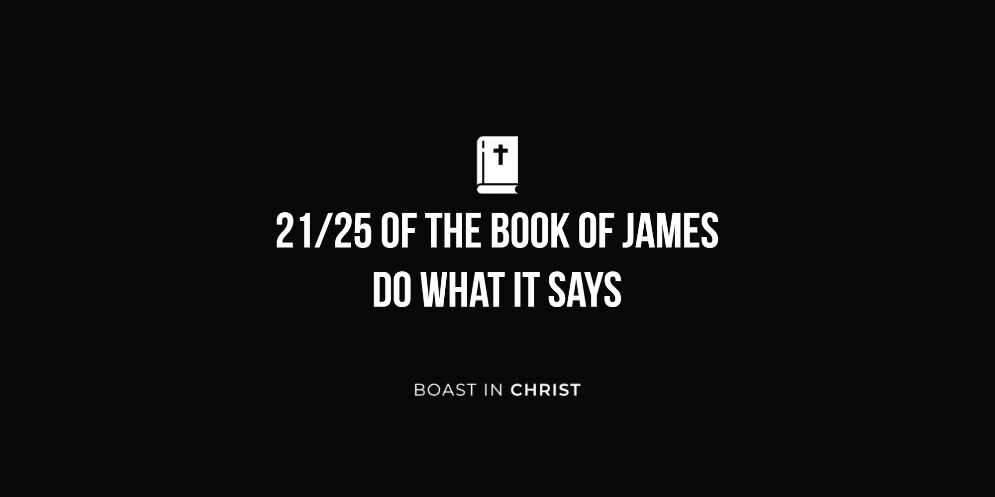 21/25 of The Book of James - Do What It Says
