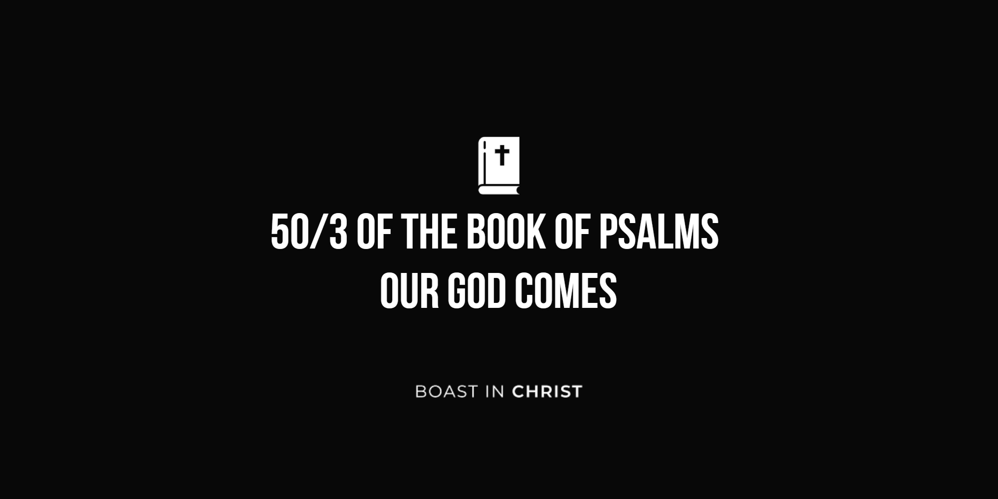 50/3 of The Book of Psalms - Our God Comes