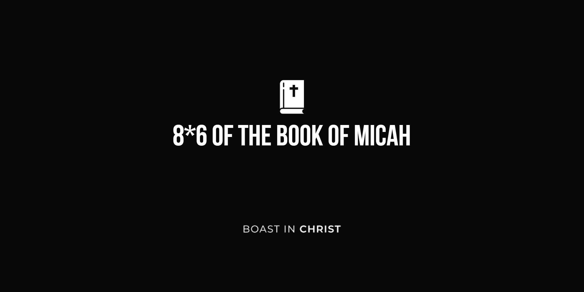 8*6 of The Book of Micah