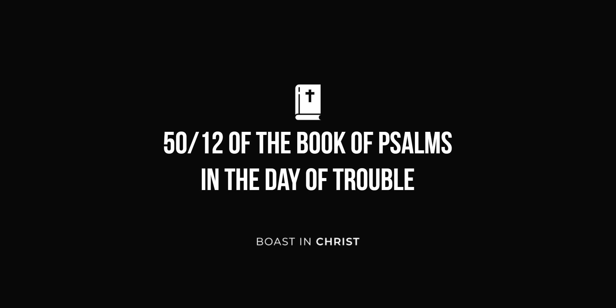 50/12 of the Book of Psalms - In the Day of Trouble
