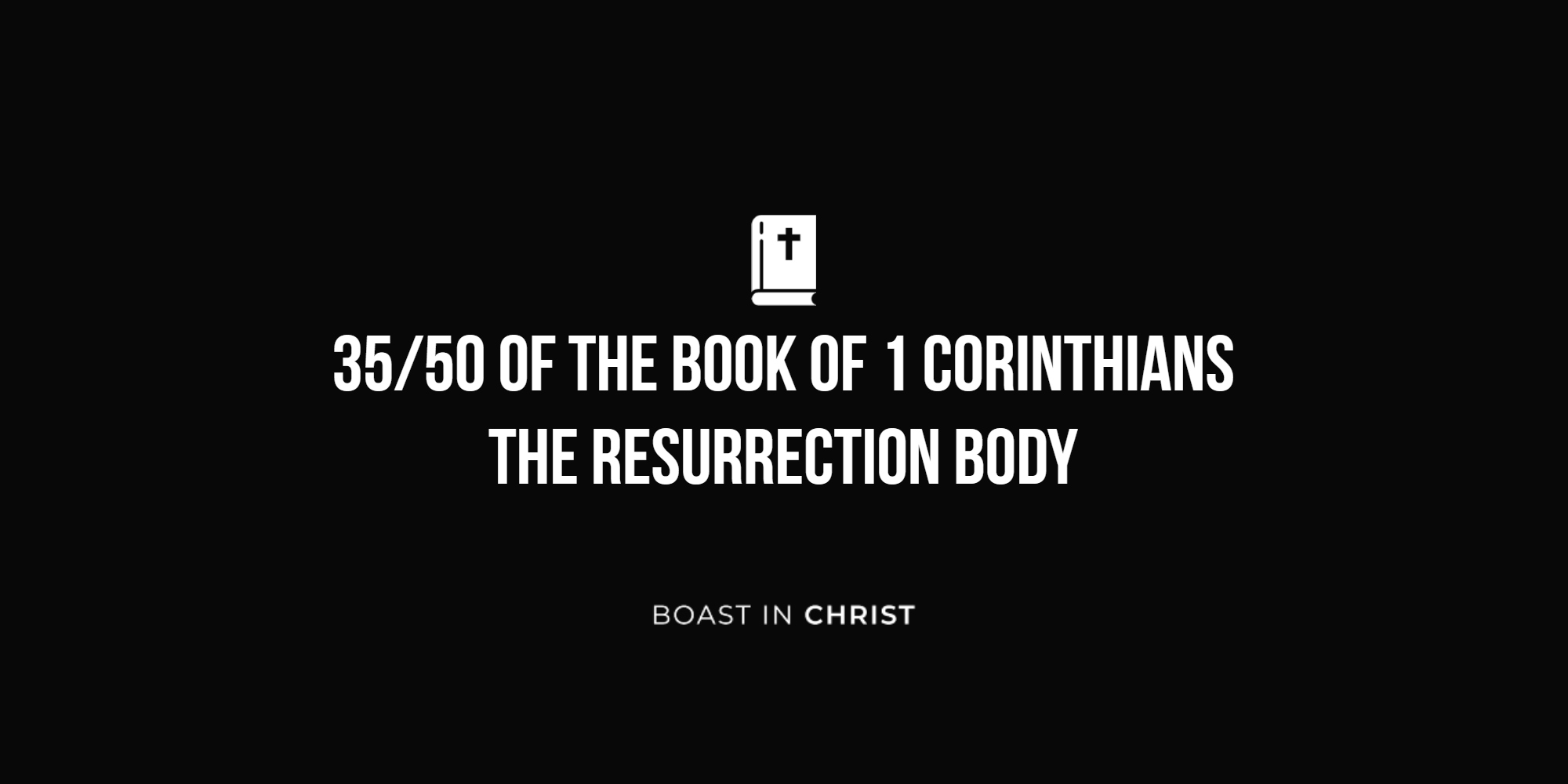 35/50 of the Book of 1 Corinthians - The Resurrection Body
