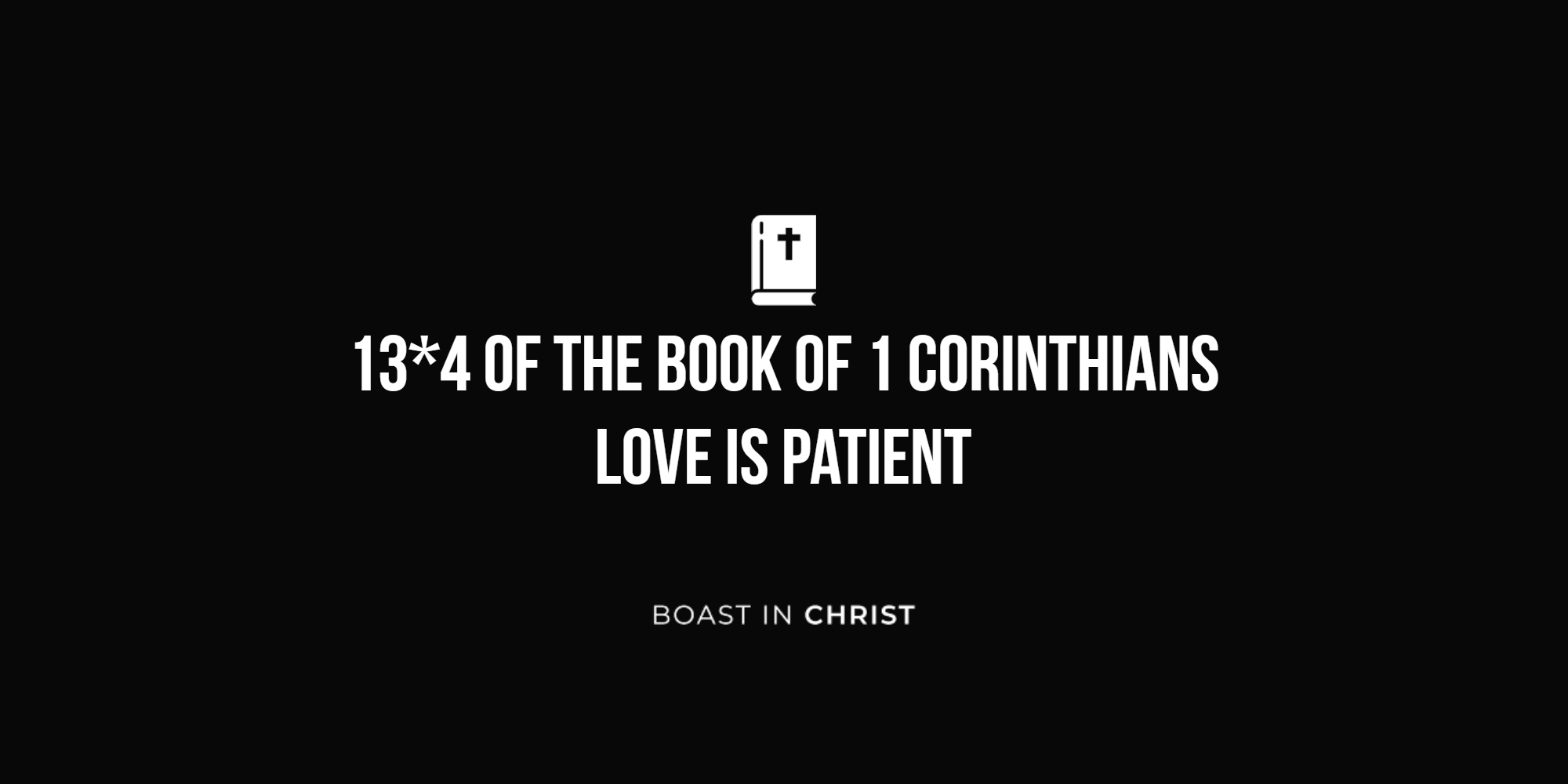 13*4 of The Book of 1 Corinthians - Love is Patient