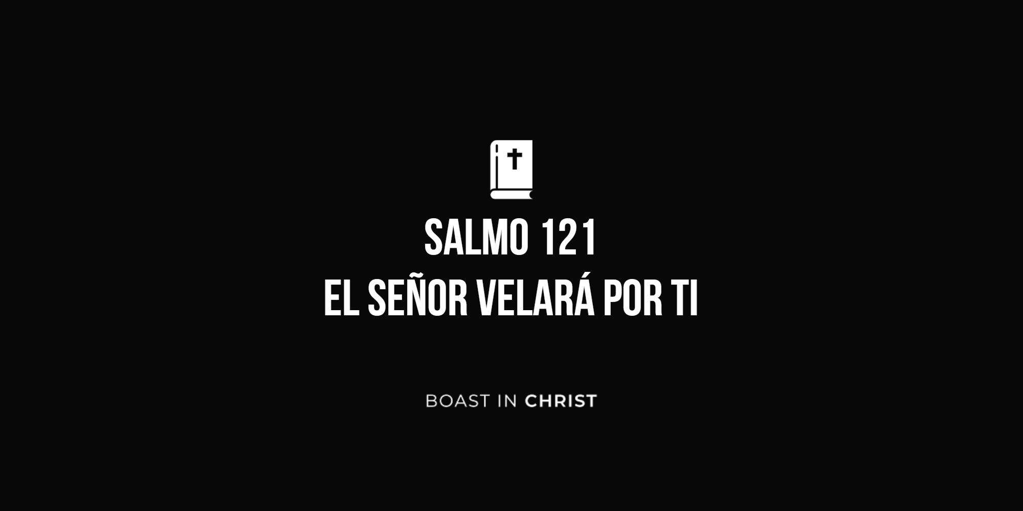 Salmo 121 - El Señor velará por ti