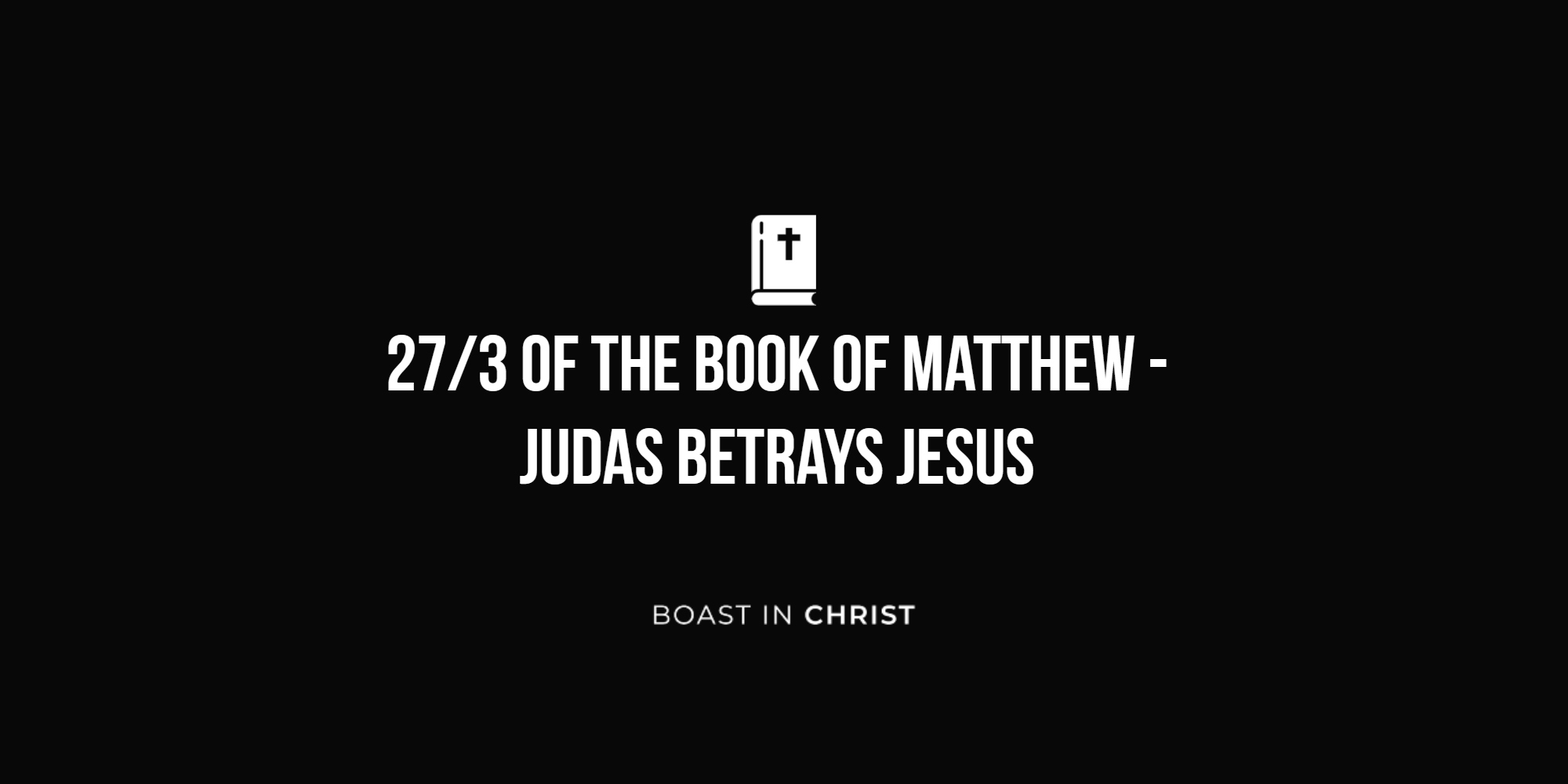 27/3 of The Book of Matthew - Judas Betrays Jesus