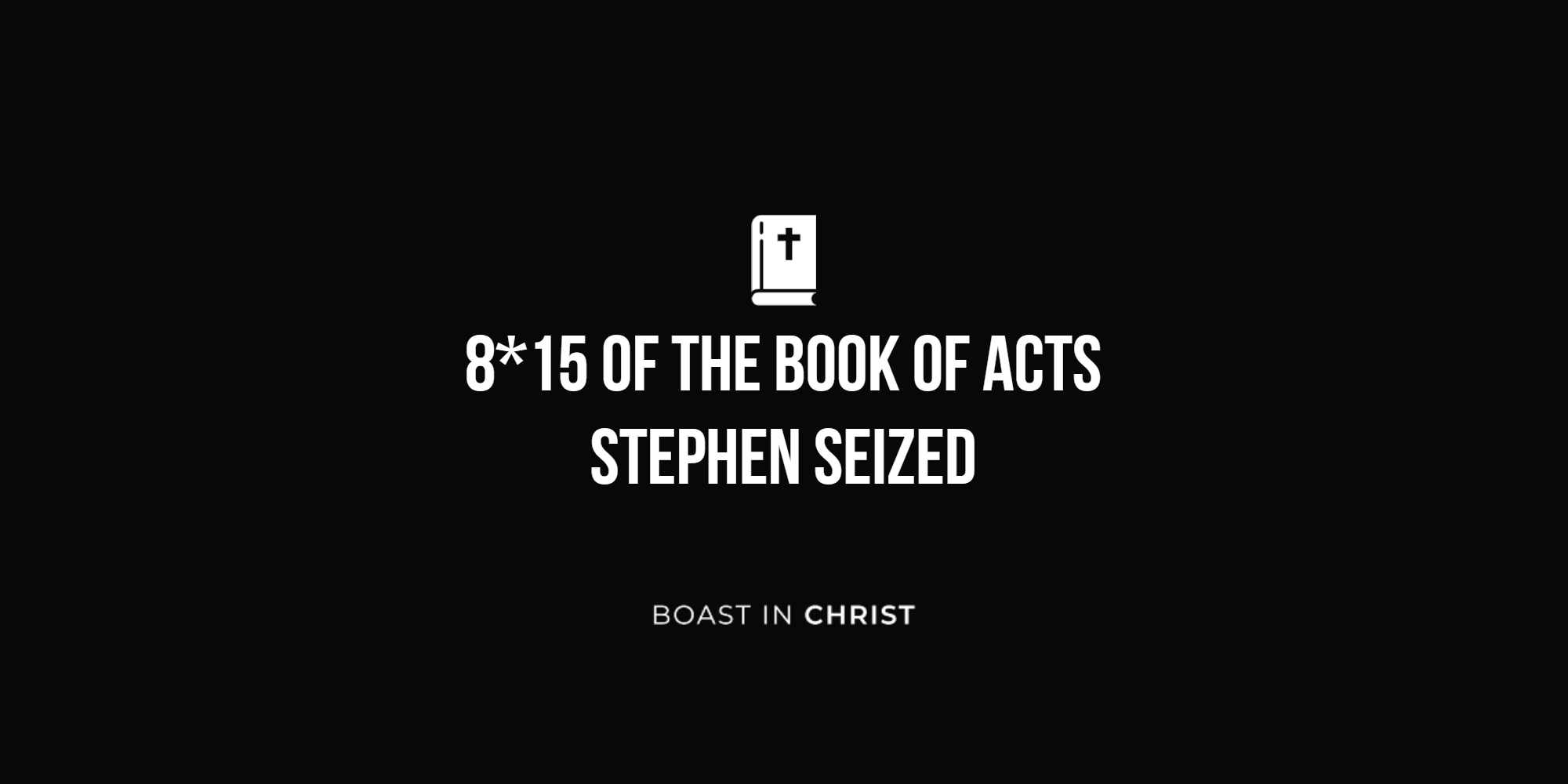 8*15 of The Book of Acts - Stephen Seized